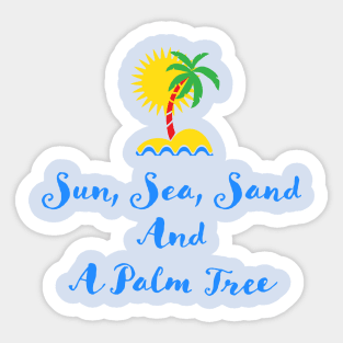 Sun Sea Sand and a Palm Tree Quote Illustration Typography Sticker